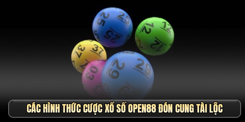 Các hình thức cược xổ số OPEN88 đón cung tài lộc