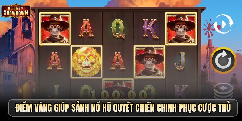 Điểm vàng giúp sảnh nổ hũ Quyết Chiến chinh phục cược thủ