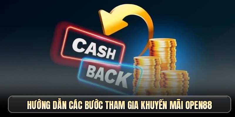Hướng dẫn các bước tham gia khuyến mãi OPEN88