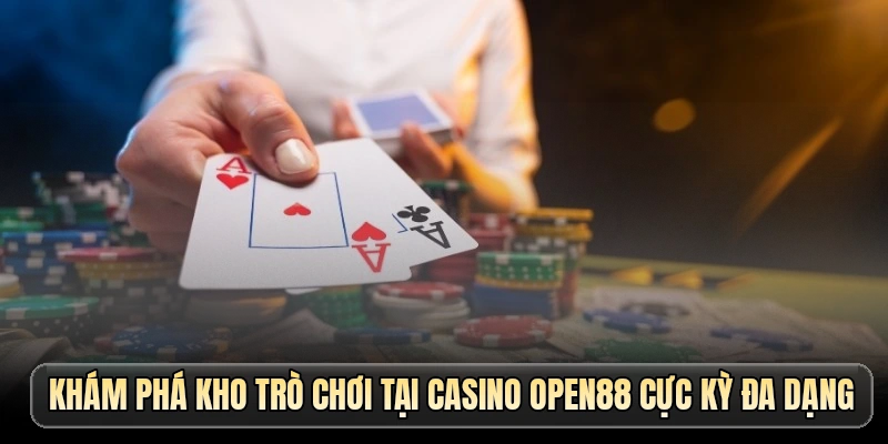 Khám phá kho trò chơi tại casino OPEN88 cực kỳ đa dạng
