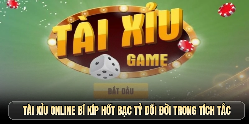 Tài Xỉu Online - Sân Chơi Xanh Chín Giúp Đổi Đời Nhanh Chóng
