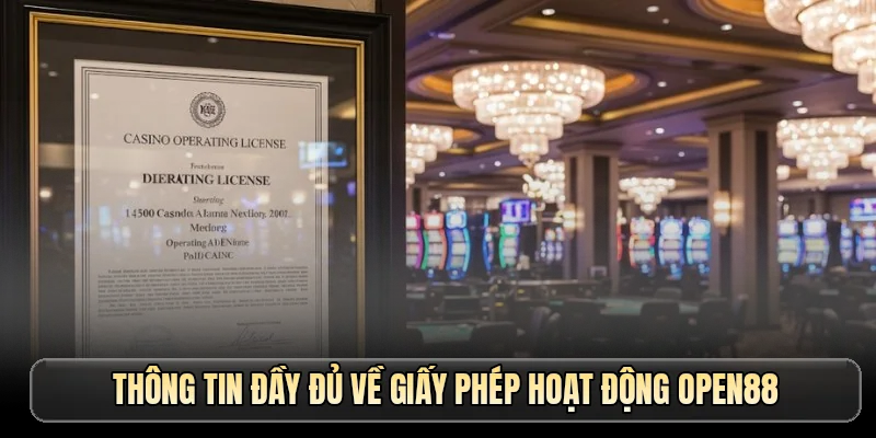 Thông tin đầy đủ về giấy phép hoạt động OPEN88