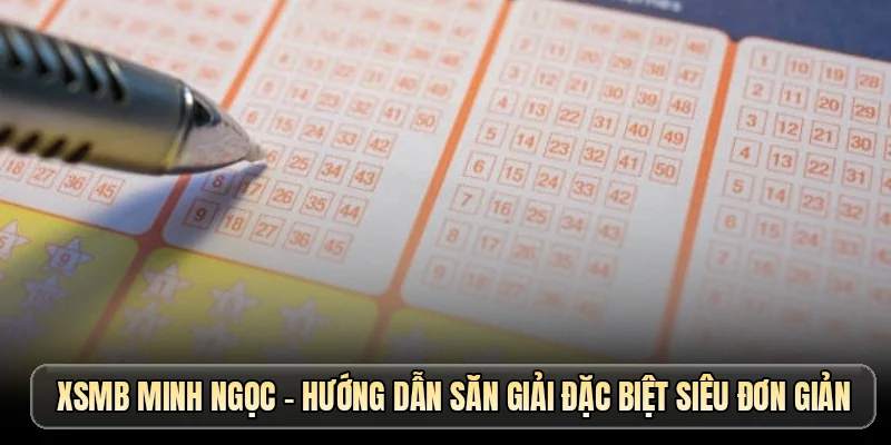 XSMB Minh Ngọc - Hướng dẫn săn giải đặc biệt siêu đơn giản